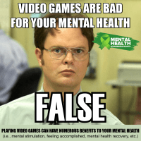 Meme style graphic with Dwight Schrute from the office in the background at the top "VIdeo games are bad for your mental " at the bottom it says FALSE "Playing video games can have numerous benefits to your mental health"